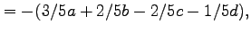 $\displaystyle = -(3/5a+2/5b-2/5c-1/5d),$