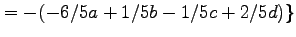 $\displaystyle = -(-6/5a+1/5b-1/5c+2/5d)\}$